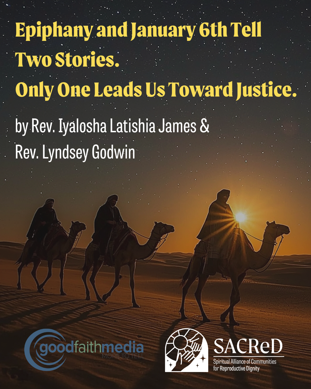 Three people ride camels across the dessert. The sun sets in the background. Text reads "Epiphany and January 6th Tell Two Stories. Only one Leads Toward Justice" by Rev. Iyolosha Latishia James & Lyndsey Godwin